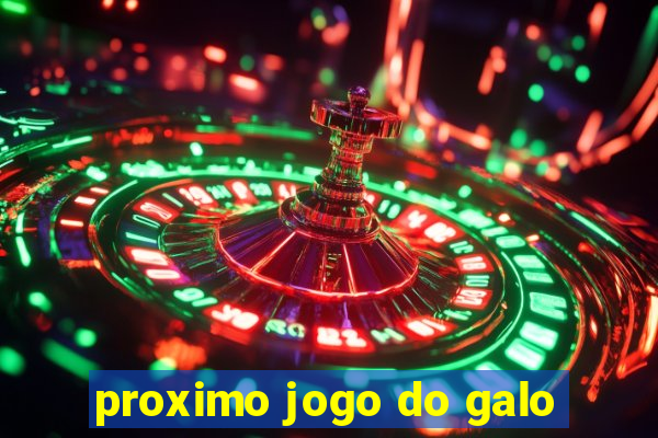 proximo jogo do galo